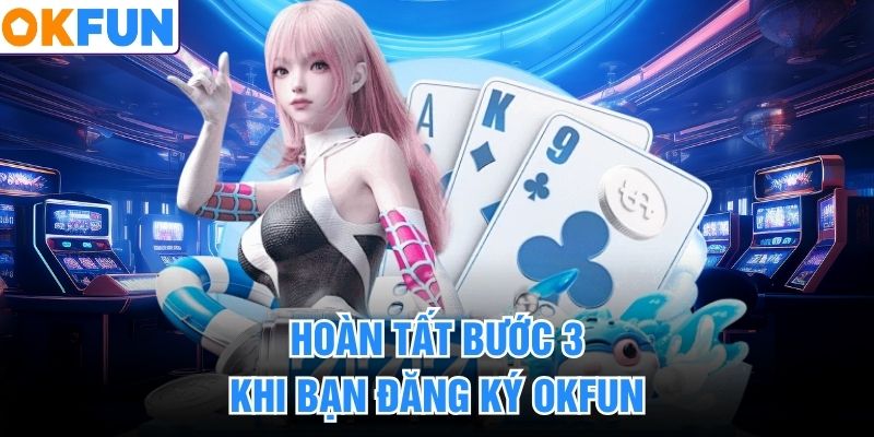 Hoàn tất bước 3 khi bạn đăng ký OKFUN