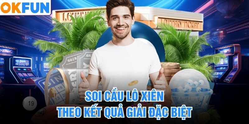 Soi cầu lô xiên theo kết quả giải đặc biệt